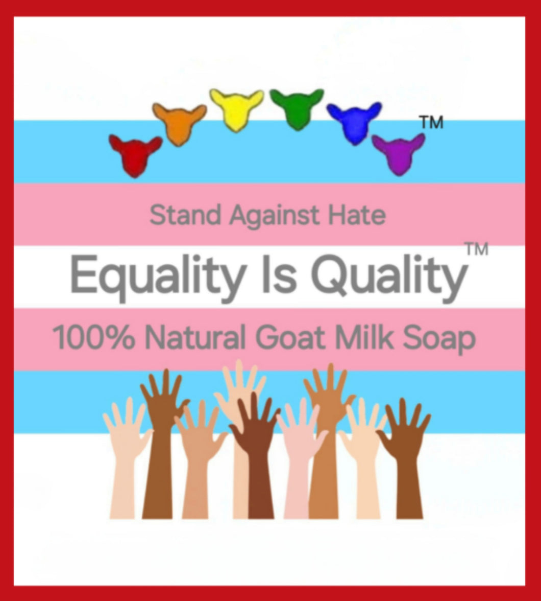 Equality Is Quality™️ - 100% Natural Goat Milk Soap