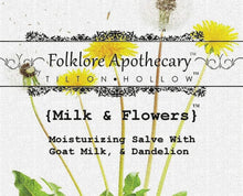 Load image into Gallery viewer, Milk &amp; Flowers.  Moisturizing Salve with Goat Milk &amp; Dandelion